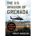 The U.S. Invasion of Grenada: Legacy of a Flawed Victory
