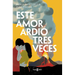 Este Amor Ardió Tres Veces / This Love Burned Three Times