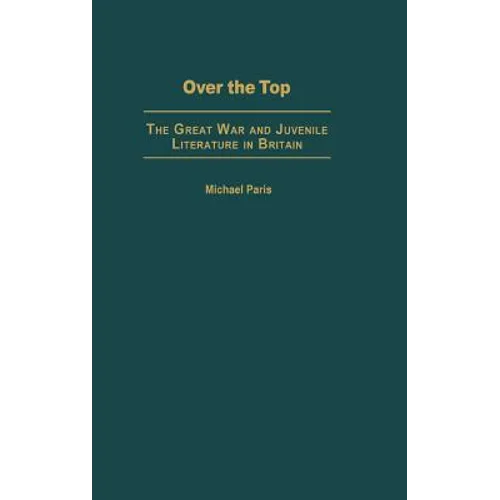 Over the Top: The Great War and Juvenile Literature in Britain - Hardcover