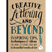 Creative Lettering and Beyond: Inspiring Tips, Techniques, and Ideas for Hand Lettering Your Way to Beautiful Works of Art