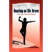 Dancing on His Grave: A True Story of Survival and Triumph