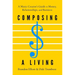 Composing a Living: A Music Creator's Guide to Money, Relationships, and Business