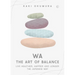 Wa - The Art of Balance: Live Healthier, Happier and Longer the Japanese Way