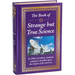The Book of Strange But True Science: Big Book of Amazing Discoveries, Weird Experiments & Mind-Blowing Facts Hardcover Gift for Trivia Buffs, Curious