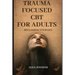 Reclaiming Your Life: Trauma Focused CBT for Adults: A Guide to Healing with Trauma-Focused CBT for Adults, Adult Wellness and Recovery, Imp