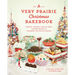 A Very Prairie Christmas Bakebook: Cookies, Candies, Cakes & More: Vintage Baking to Celebrate the Festive Season