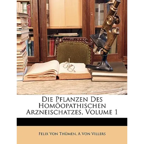 Die Pflanzen Des Homoopathischen Arzneischatzes, Volume 1