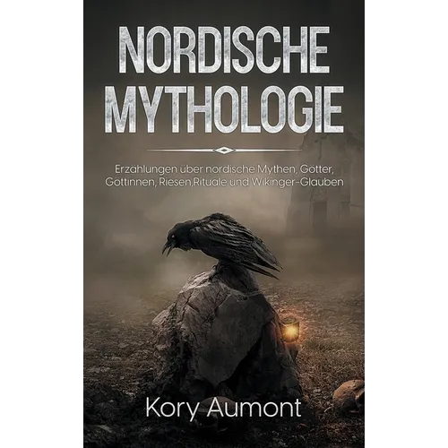 Nordische Mythologie: Erzählungen über nordische Mythen, Götter, Göttinnen, Riesen, Rituale und Wikinger-Glauben