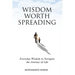 Wisdom Worth Spreading: Everyday Wisdom to Navigate the Journey of Life