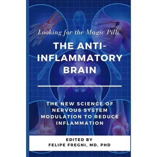 Looking for the Magic Pill: The Anti-inflammatory Brain: The new science of nervous system modulation to reduce inflammation