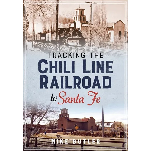 Tracking the Chili Line Railroad to Santa Fe