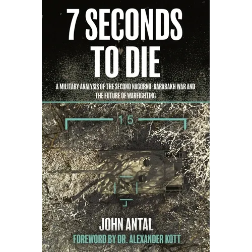7 Seconds to Die: A Military Analysis of the Second Nagorno-Karabakh War and the Future of Warfighting