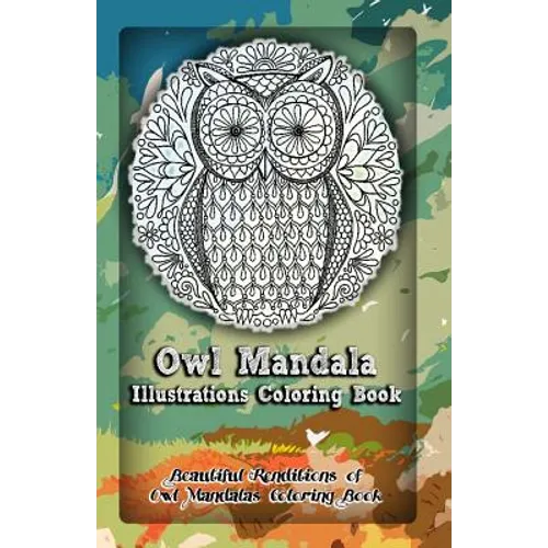 Owl Mandala Illustrations Coloring Book: Beautiful Renditions of Owl Mandalas Coloring Book