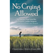 No Crying Allowed: The Journey from Farm Boy to Pediatric Cardiac Surgeon: a Collection of Essays and Memoirs
