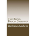 The Blind Broom Salesman: Seven Life Principles for Abundance - Based on a True Story