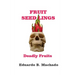 Fruitful Seedlings, Deadly Fruits