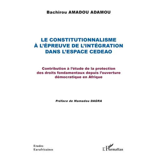 Le constitutionnalisme à l'épreuve de l'intégration dans l'espace CEDEAO: Contribution à l'étude de la protection des droits fondamentaux depuis l'ouv