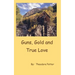 Guns, Gold and True Love