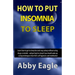How to Put Insomnia to Sleep: Learn how to get to sleep fast and stay asleep without using drugs or alcohol - and get back to sleep if you should wa
