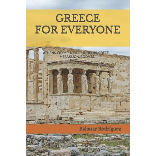 Greece for Everyone: ATHENS, OLYMPIA, DELPHI, DELOS, CRETE, HERAKLION, RODHES.An interesting walk through all the archaeological sites of Greece.