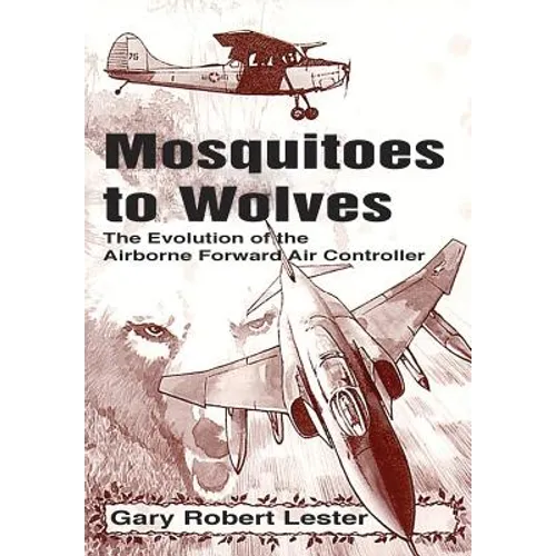Mosquitoes to Wolves: The Evolution of the Forward Air Controller