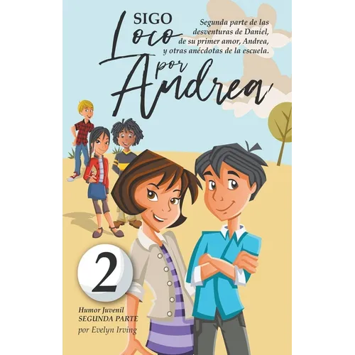 Sigo Loco por Andrea: Novela Infantil Juvenil de Humor Candoroso Relato de un Primer Amor Escolar Para Niñas y Niños