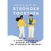 Stronger Together: A Couple's Guide to Navigating Your Relationship After Baby