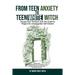 From Teen Anxiety to Teen White Witch: Escape Your Torment with the Guide to Magick for Unstoppable Self-Esteem