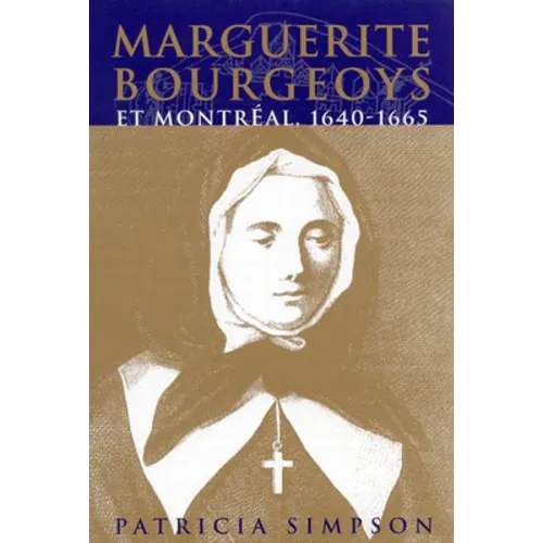Marguerite Bourgeoys Et Montréal: Volume 27