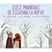 Diez Maneras de Escuchar La Nieve