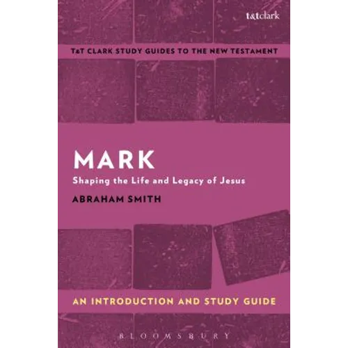 Mark: An Introduction and Study Guide: Shaping the Life and Legacy of Jesus