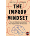 The Improv Mindset: How to Make Improvisation Your Superpower for Success
