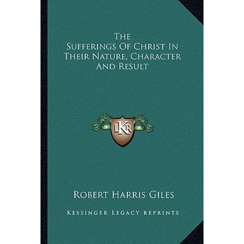 The Sufferings Of Christ In Their Nature, Character And Result
