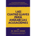 Las Cuatro Llaves para Anular las Acusaciones: ¡Desmantele las acusaciones que están destruyendo su vida!