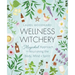 Wellness Witchery: A Magickal Approach to Nourishing the Body, Mind & Spirit