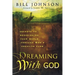 Dreaming with God: Secrets to Redesigning Your World Through God's Creative Flow