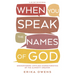 When You Speak the Names of God: Encountering Limitless Characteristics of the Almighty Creator