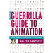 The Guerrilla Guide to Animation: Making Animated Films Outside the Mainstream