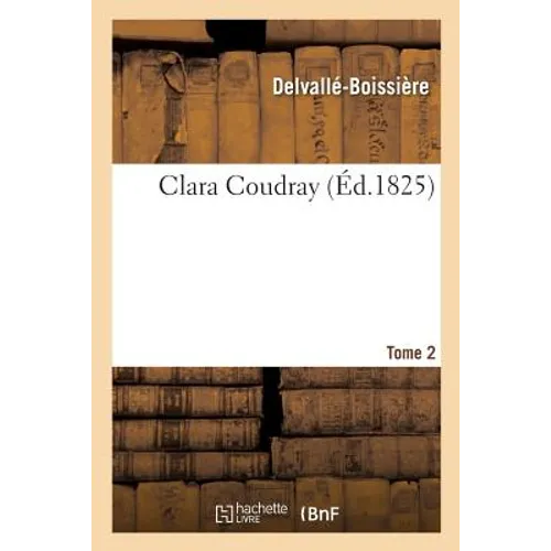 Clara Coudray. Tome 2