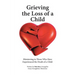 Grieving the Loss of a Child: Ministering to Those Who Have Experienced the Death of a Child