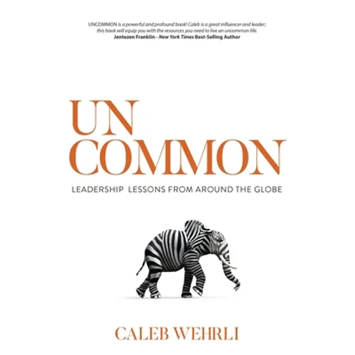 Uncommon: Leadership Lessons From Around the Globe