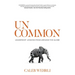 Uncommon: Leadership Lessons From Around the Globe