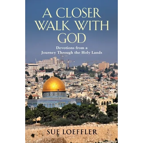 A Closer Walk with God: Devotions from a Journey Through the Holy Lands