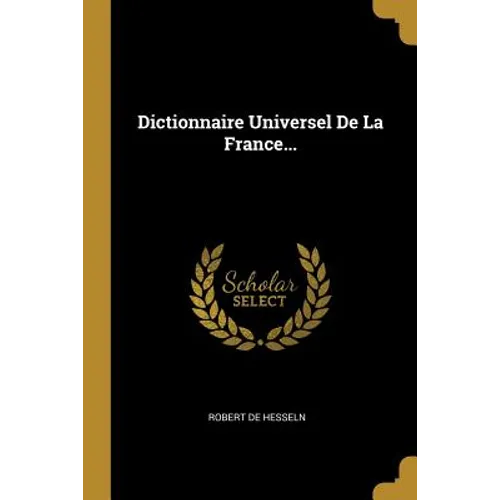 Dictionnaire Universel De La France...
