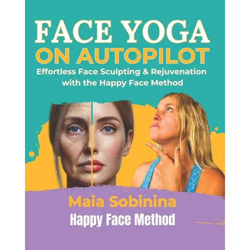 Face Yoga on Autopilot: Effortless Face Sculpting & Rejuvenation with the Happy Face Method