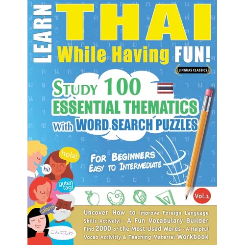 Learn Thai While Having Fun! - For Beginners: Easy to Intermediate - Study 100 Essential Thematics with Word Search Puzzles - Vol.1