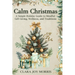 Calm Christmas: Transform Your Holiday Season with Mindful Ideas, Stress-Free Celebrations, and Heartfelt Traditions for a Joyful Christmas