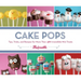 Cake Pops: Tips, Tricks, and Recipes for More Than 40 Irresistible Mini Treats