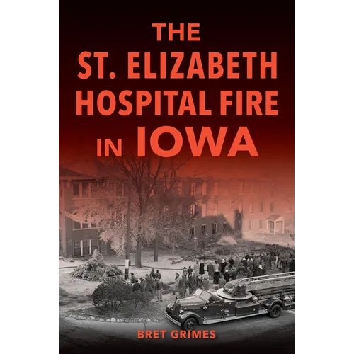 The St. Elizabeth Hospital Fire in Iowa