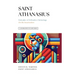 A Celebration of Faith Series: St. Athanasius: Defender of Orthodox Christology On the Incarnation